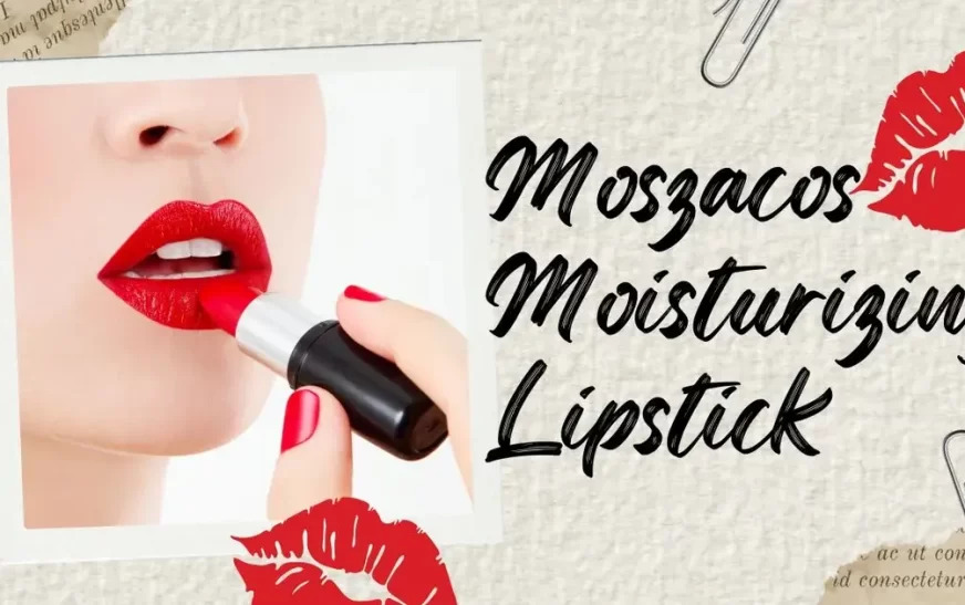 Moszacos lipstick moisturizing in various shades.